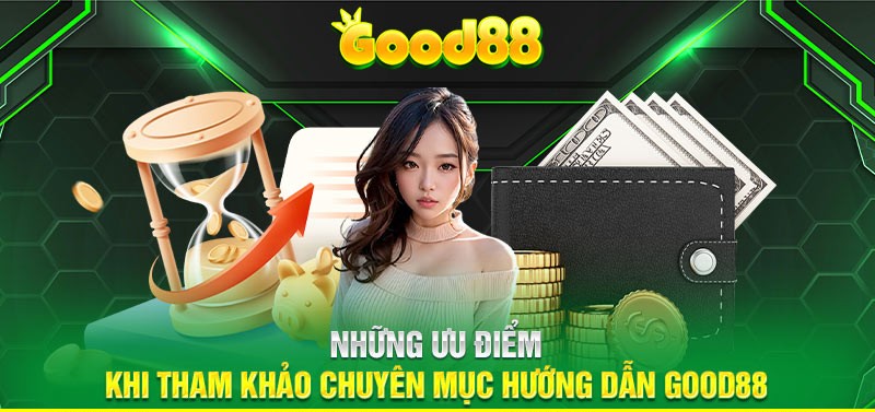 Những lợi ích vượt trội của chuyên mục hướng dẫn Good88 so với các nhà cái khác