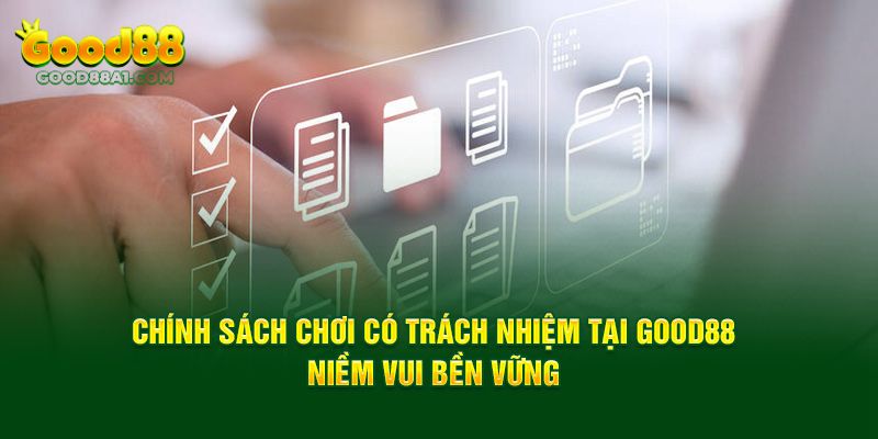 Cách chơi có trách nhiệm tại good88 mà anh em cần nắm