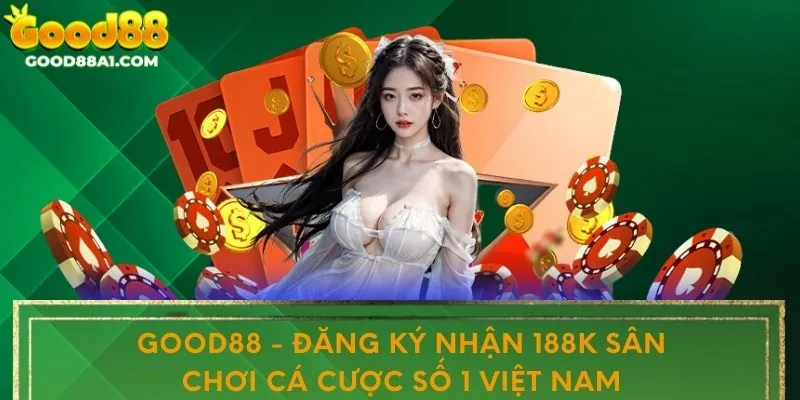 Good88 - Đăng Ký Nhận 188K - Sân Chơi Cá Cược Số 1 Việt Nam