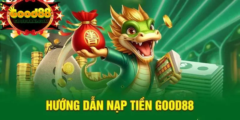 Hướng dẫn cách nạp tiền good88 đơn giản chỉ trong 3 bước