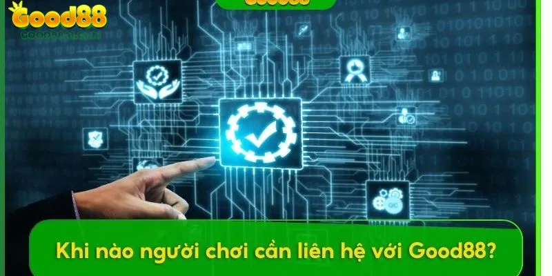 Tham khảo một số lưu ý khi liên hệ good88